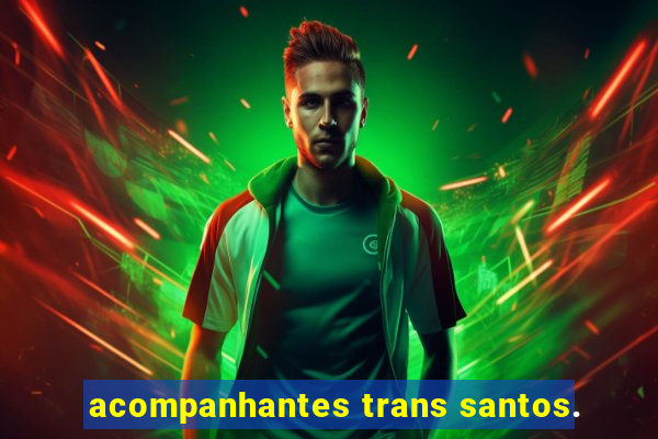 acompanhantes trans santos.